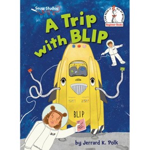 A Trip with Blip - (Beginner Books) by  Jerrard K Polk (Hardcover) - 1 of 1