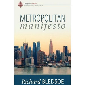 Metropolitan Manifesto - 2nd Edition by  Richard Bledsoe (Paperback) - 1 of 1