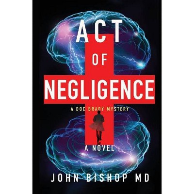 Act of Negligence - (A Doc Brady Mystery) by  John Bishop (Paperback)