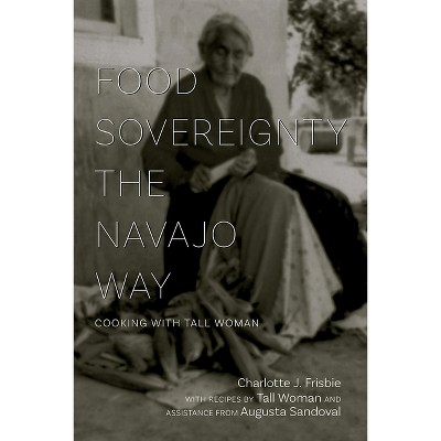 Food Sovereignty the Navajo Way - by  Charlotte J Frisbie (Paperback)