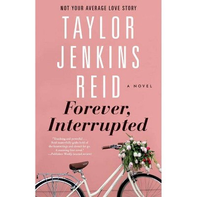 Forever, Interrupted - by  Taylor Jenkins Reid (Paperback)