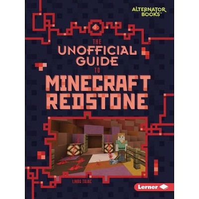 The Unofficial Guide to Minecraft Redstone - (My Minecraft (Alternator Books (R))) by  Linda Zajac (Paperback)