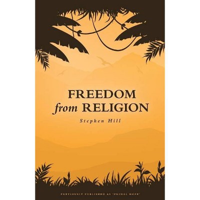 Freedom from Religion - 2nd Edition by  Stephen Hill (Paperback)