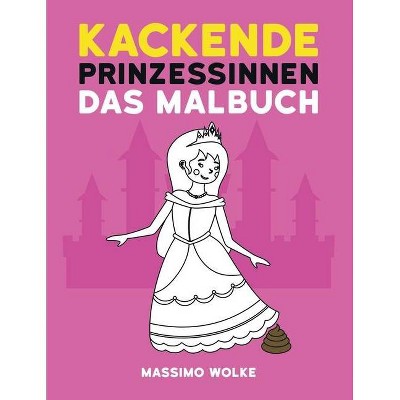Kackende Prinzessinnen - Das Malbuch - by  Massimo Wolke (Paperback)