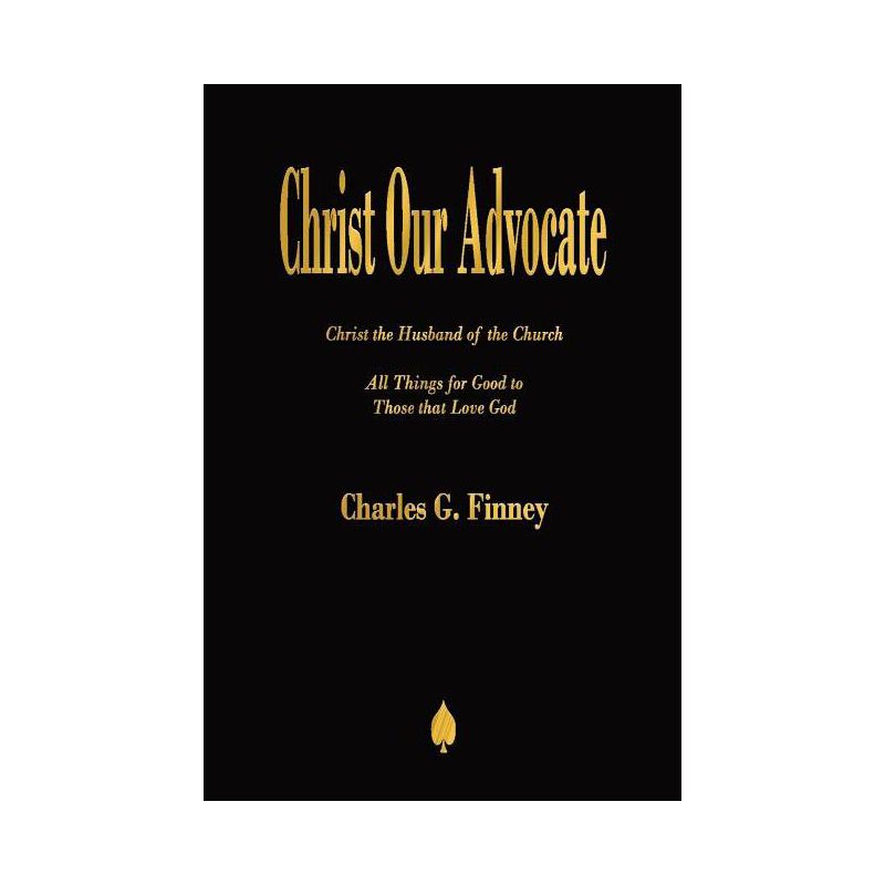Christ Our Advocate - by  Charles G Finney (Paperback), 1 of 2