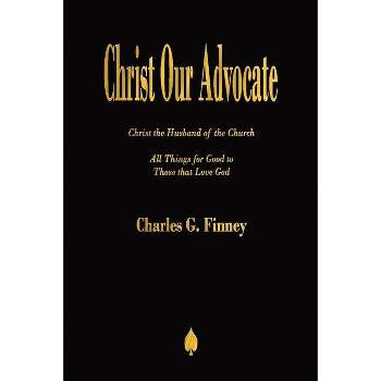 Christ Our Advocate - by  Charles G Finney (Paperback)