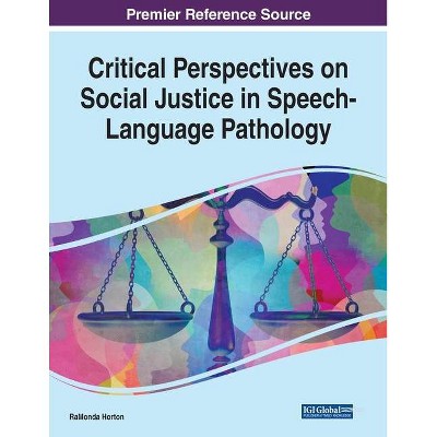 Critical Perspectives on Social Justice in Speech-Language Pathology - by  Ramonda Horton (Paperback)