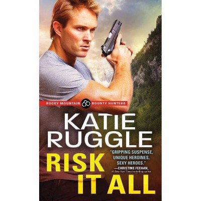 Risk It All - (Rocky Mountain Bounty Hunters) by  Katie Ruggle (Paperback)