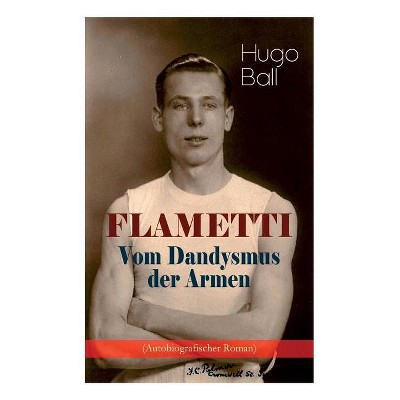 FLAMETTI - Vom Dandysmus der Armen (Autobiografischer Roman) - by Hugo ...