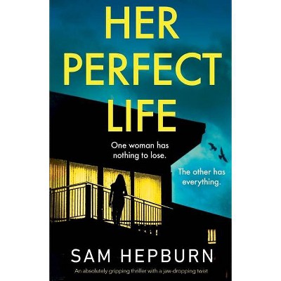 Her Perfect Life - by  Sam Hepburn (Paperback)