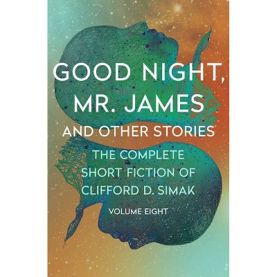 Good Night, Mr. James - (Complete Short Fiction of Clifford D. Simak) by  Clifford D Simak (Paperback)