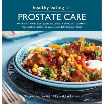 Healthy Eating for Prostate Care - by  Margaret Rayman & Kay Gibbons & Kay Dilley (Paperback)