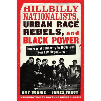 Hillbilly Nationalists, Urban Race Rebels, and Black Power - Updated and Revised - by  Amy Sonnie & James Tracy (Paperback)