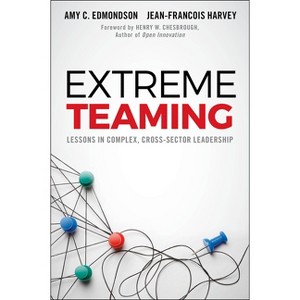Extreme Teaming - by  Amy C Edmondson & Jean-François Harvey (Hardcover) - 1 of 1