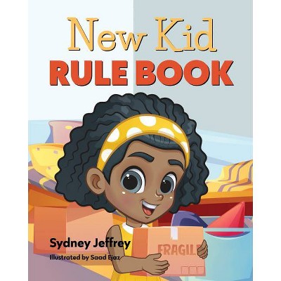 New Kid Rule Book - by  Sydney Jeffrey & Young Authors Publishing (Hardcover)