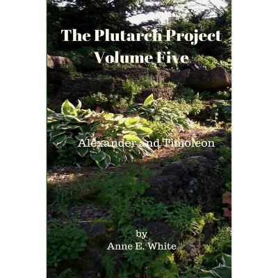 The Plutarch Project Volume Five - by  Plutarch & Anne E White (Paperback)