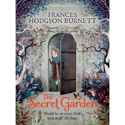 The Secret Garden - (Faber Children's Classics) by  Frances Hodgson Burnett (Paperback)