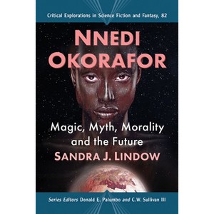 Nnedi Okorafor - (Critical Explorations in Science Fiction and Fantasy) by  Sandra J Lindow (Paperback) - 1 of 1