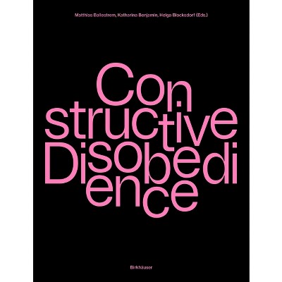 Constructive Disobedience - by  Matthias Ballestrem & Katharina Benjamin & Helga Blocksdorf (Paperback)