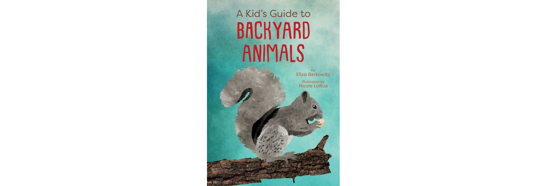A Kid's Guide to Backyard Animals - (Kid's Backyard Guide) by  Eliza Berkowitz (Paperback)