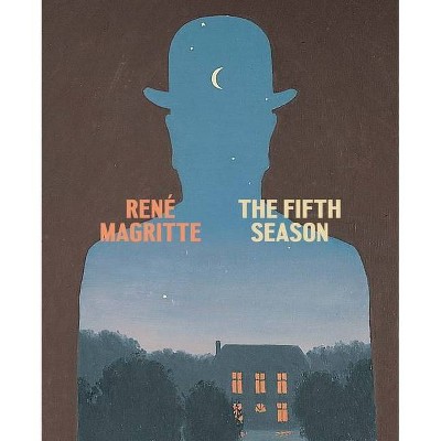 René Magritte: The Fifth Season - by  Caitlin Haskell (Hardcover)