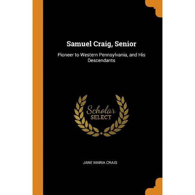 Samuel Craig, Senior - by  Jane Maria Craig (Paperback)
