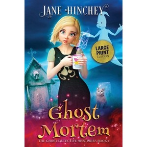 Ghost Mortem - Large Print Edition - (Ghost Detective Mysteries) by  Jane Hinchey (Paperback) - 1 of 1