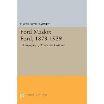 Ford Madox Ford, 1873-1939 - (Princeton Legacy Library) by  David Dow Harvey (Paperback)