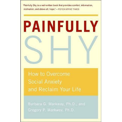 Painfully Shy - by  Barbara G Markway & Gregory P Markway (Paperback)