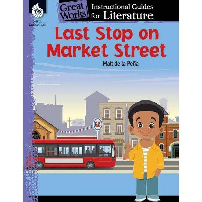 Last Stop on Market Street: An Instructional Guide for Literature - (Great Works) by  Jodene Lynn Smith (Paperback)