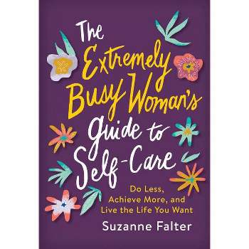 The Extremely Busy Woman's Guide to Self-Care - by Suzanne Falter (Paperback)