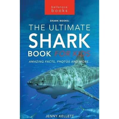 Sharks The Ultimate Shark Book for Kids - (Animal Books for Kids) by  Jenny Kellett (Paperback)