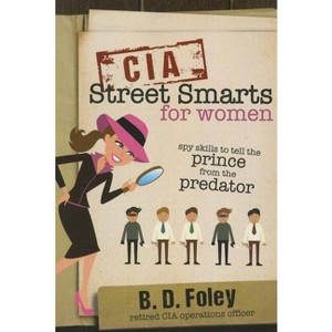 CIA Street Smarts for Women - by  B D Foley (Paperback) - 1 of 1