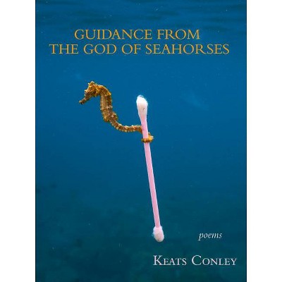 Guidance from the God of Seahorses - by  Keats Conley (Paperback)