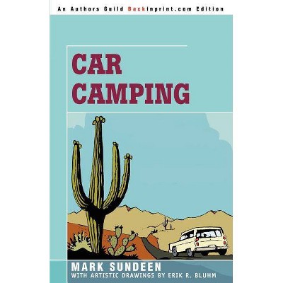 Car Camping - by  Mark Sundeen (Paperback)