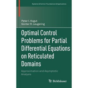 Optimal Control Problems for Partial Differential Equations on Reticulated Domains - (Systems & Control: Foundations & Applications) (Hardcover) - 1 of 1