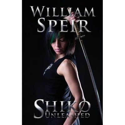 Shiko Unleashed - by  William Speir (Paperback)