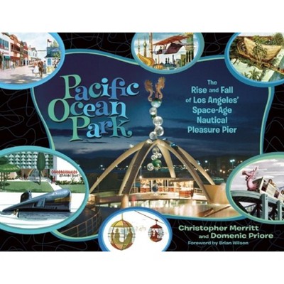 Pacific Ocean Park - by  Christopher Merritt & Domenic Priore (Hardcover)