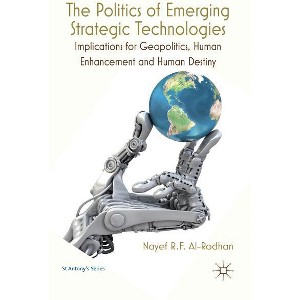 The Politics of Emerging Strategic Technologies - (St Antony's) by  Nayef R F Al-Rodhan (Hardcover) - 1 of 1
