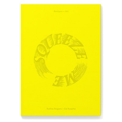 Squeeze Me - by  Ruthie Rogers & Ed Ruscha (Hardcover)