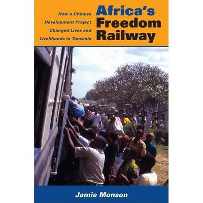 Africa's Freedom Railway - by  Jamie Monson (Paperback)