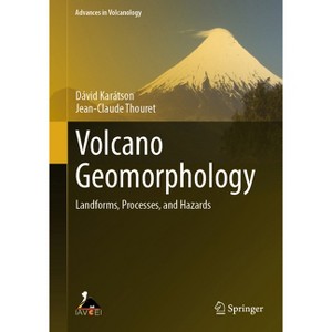 Volcano Geomorphology - (Advances in Volcanology) by  Dávid Karátson & Jean-Claude Thouret (Hardcover) - 1 of 1
