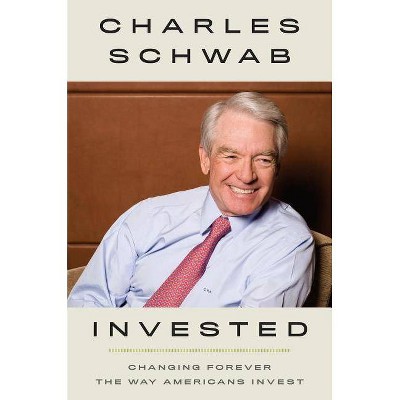 Invested - by  Charles Schwab (Hardcover)