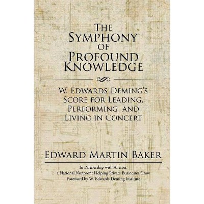 The Symphony of Profound Knowledge - by  Edward Martin Baker (Paperback)