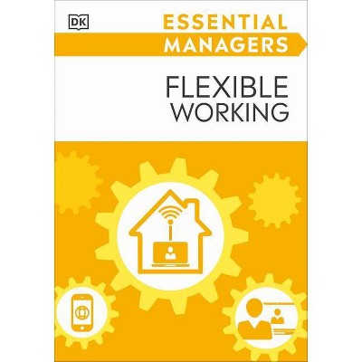 Essential Managers Flexible Working - (DK Essential Managers) by  DK (Paperback)