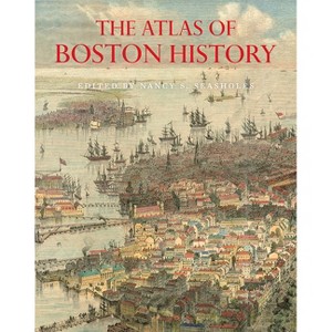 The Atlas of Boston History - by  Nancy S Seasholes (Hardcover) - 1 of 1