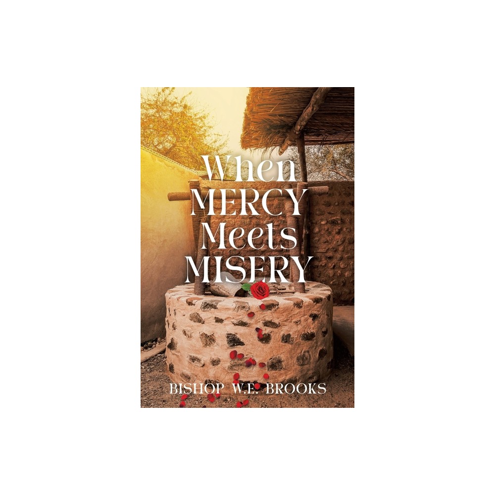 When Mercy Meets Misery - by Bishop W E Brooks (Paperback)