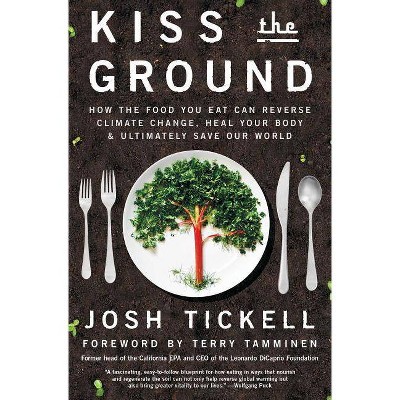 Kiss the Ground - by  Josh Tickell & Terry Tamminen (Paperback)