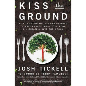 Kiss the Ground - by  Josh Tickell & Terry Tamminen (Paperback) - 1 of 1