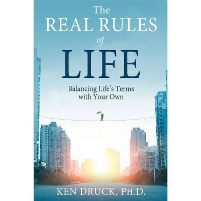 The Real Rules of Life - by  Ken Druck (Paperback)